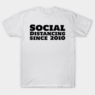 Social Distancing since 2010 T-Shirt